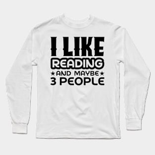 I like reading and maybe 3 people Long Sleeve T-Shirt